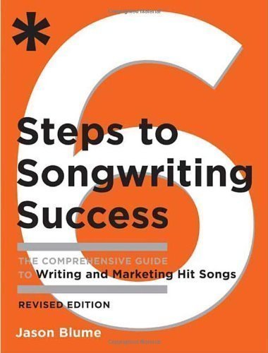 Six Steps to Songwriting Success: The Comprehensive Guide to Writing and Marketing Hit Songs by Jason Blume Rev Exp Edition (2008)