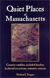 Quiet Places of Massachusetts: Country Rambles, Secluded Beaches, Backroad Excursions, Romantic Retreats