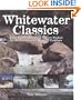Whitewater Classics: Fifty North American Rivers Picked by the Continent's Leading Paddlers