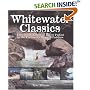 Whitewater Classics: Fifty North American Rivers Picked by the Continent's Leading Paddlers