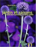 Jardin et saisons. Choisir des plantes belles toute l'ann�e