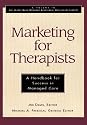 Marketing for Therapists: A Handbook for Success in Managed Care (Jossey-Bass Managed Behavioral Healthcare Library)