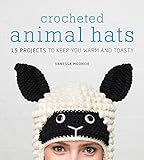 Crocheted animal hats : 15 projects to keep you warm and toasty