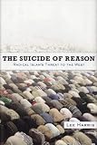 The Suicide of Reason: Radical Islams Threat to the West