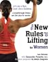 The New Rules of Lifting for Women: Lift Like a Man, Look Like a Goddess
