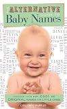 The alternative guide to baby names : choose from hip, cool and original names for little ones