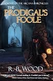 The Prodigal's Foole (The Arcana Chronicles)