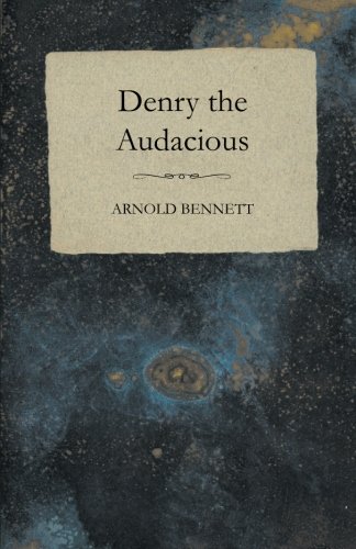 Denry the Audacious, by Arnold Bennett