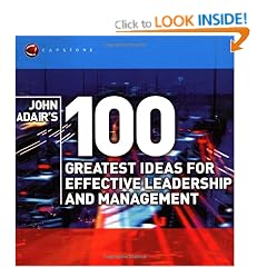 John Adair's 100 Greatest Ideas for Effective Leadership and Management (WH Smiths 100 Greatest)