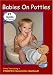 Babies On Potties- The #1 Guide for Parents!- Uses a PROVEN Scientific Method for Potty Training.