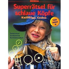 MENSA. Superr�tsel f�r schlaue K�pfe. Knifflige Codes: Zahlenr�tsel, Symbolr�tsel, Buchstabenr�tsel. Teste deinen IQ