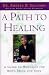 A Path To Healing: A Guide To Wellness For Body, Mind and Soul