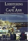 Lobstering Off Cape Ann: A Lifetime Lobsterman Remembers