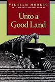Unto a Good Land (The Emigrant Novels/Vilhelm Moberg, Book 2)