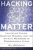 Hacking Matter: Levitating Chairs, Quantum Mirages, and the Infinite Weirdness of Programmable Atoms