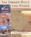 The Owner-Built Log House: Living in Harmony with Your Environment