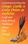 Ginger, Garlic & Green Onions As Medicine: Curing Diseases the Chinese Way : A Safe and Cheap Form of Traditional Chinese Food Therapy