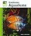 Setup and Care of Freshwater Aquariums (Animal Planet Pet Care Library)