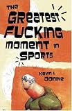 : The Greatest Fucking Moment In Sports