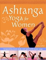 Ashtanga Yoga for Women: Invigorating Mind, Body and Spirit with Dynamic Yoga