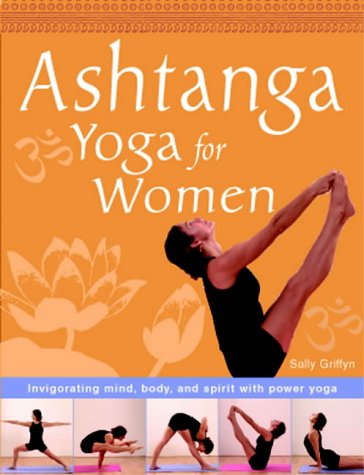 Ashtanga Yoga for Women: Invigorating Mind, Body and Spirit with Dynamic Yoga