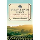 When the Rivers Ran Red: An Amazing Story of Courage and Triumph in America's Wine Country (Hardcover)