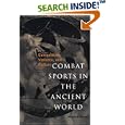 Combat Sports in the Ancient World: Competition, Violence, and Culture (Sports and History Series) by Michael B. Poliakoff