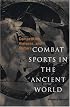 Combat Sports in the Ancient World: Competition, Violence, and Culture (Sports and History Series)