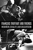 François Truffaut and friends : modernism, sexuality, and film adaptation