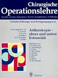Chirurgische Operationslehre - Spezielle Anatomie, Indikationen, Technik, Komplikationen: Chirurgische Operationslehre, 10 Bde - in 12 Tl.-Bdn - u - 1 .. - Arthroskopie, obere und untere Extremit&auml;t - Karl Kremer, Werner Platzer, Werner Lierse, G&uuml;nther Hierholzer, Siegfried Weller