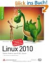 Linux 2010: Debian, Fedora, openSUSE, Ubuntu. 9., �berarbeitete und erweiterte Auflage