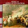 Music of the American Revolution: The Birth of Liberty