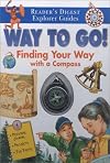 Way to Go!: Finding Your Way with a Compass (Reader's Digest Explorer Guides)