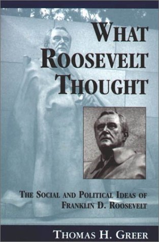What Roosevelt Thought: The Social and Political Ideas of Franklin D. Roosevelt