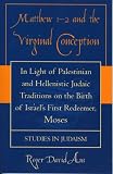 Matthew 1-2 and the Virginal Conception: In Light of Palestinian and Hellenistic Judaic Traditions on the Birth of Israel's First Redeemer, Moses (Studies in Judaism)
