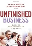 Unfinished Business: Closing the Racial Achievement Gap in Our Schools (Jossey-Bass Education)