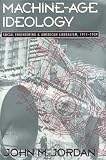 Machine-Age Ideology: Social Engineering and American Liberalism, 1911-1939