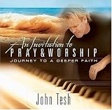 An Invitation to Pray and Worship: A Journey to A Deeper Faith