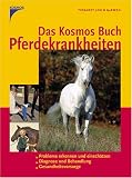 Das Kosmos Buch Pferdekrankheiten: Probleme erkennen und einsch&auml;tzen - Diagnose und Behandlung - Gesundheitsvorsorge - John McEwen