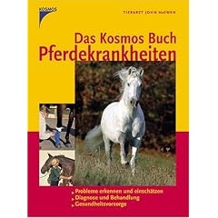 Das Kosmos Buch Pferdekrankheiten: Probleme erkennen und einsch�tzen. Diagnose und Behandlung. Gesundheitsvorsorge