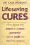Life-Saving Cures: How to Use the Latest and Most Powerful Cures