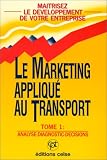 Le Marketing appliqué au transport, tome 1 : Analyse - Diagnostic - Décisions