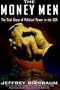 The Money Men: The Real Story of Fund-raising's Influence on Political Power in America