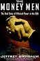 The Money Men: The Real Story of Fund-raising's Influence on Political Power in America The Money Men: The Real Story of Fund-raising's Influence on Political Power in America