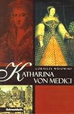 Katharina von Medici - Cornelia Wusowski