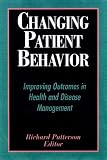 Changing Patient Behavior: Improving Outcomes in Health and Disease Management