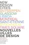 "nouvelles villes de design / nex design cities ; Antwerpen, Glasgrow, Lisboa, Montr�al, Saint-Etienne, Stockholm, Times Square"