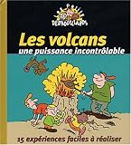 Les volcans, une puissance incontr�lable : 15 exp�riences faciles � r�aliser