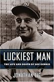 Luckiest Man: The Life and Death of Lou Gehrig