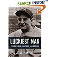 Luckiest Man: The Life and Death of Lou Gehrig by Jonathan Eig